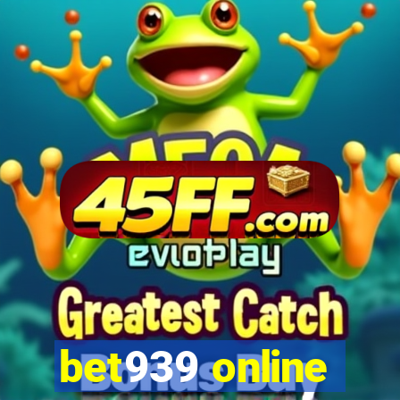 bet939 online